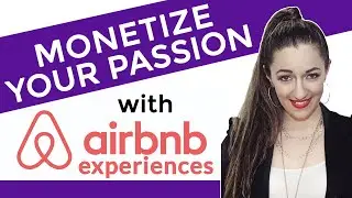 Becoming Airbnb Experience Host: Monetize Your Passion