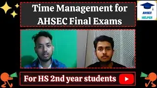 Time Management for AHSEC Final Exams ? How to manage 3 hours for maximum output ?