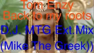 Tom Enzy: Back to my roots D.J. MTG (Mike The Greek) Extended Mix