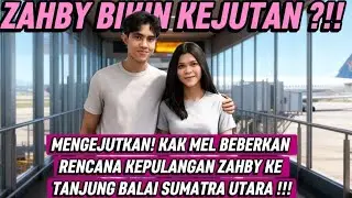 MENGEJUTKAN! KAK MEL BEBERKAN RENCANA KEPULANGAN ZAHBY KE TANJUNG BALAI SUMATRA UTARA !!!