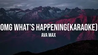 Ava Max - OMG What's Happening [Karaoke version]