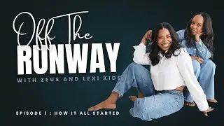 Off The Runway: Zeus and Lexi Kids | How It All Started | Model Intro