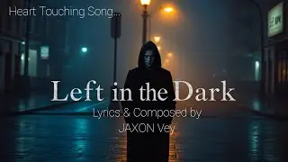 Left In The Dark|| JAXON Vey|| Heart touching breakup song||