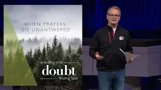 When Prayers Go Unanswered | Rev. Adam Hamilton | Church of the Resurrection