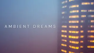 AMBIENT DREAMS - chilled ambient music mix