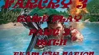 FARCRY 3 GAME PLAY PART 3 WITH TEAM C3R NATION