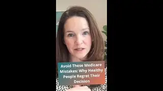 Avoid These Medicare Mistakes: Why Healthy People Regret Their Decision