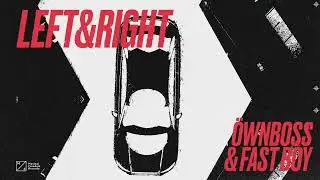 &Ouml;wnboss & FAST BOY - Left & Right (Official Audio)