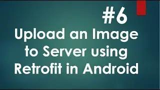 Android Retrofit Image Upload - 06 - Upload Image and Test the application.