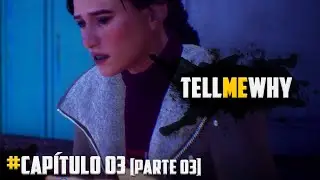 Tell Me Why - Cap&iacute;tulo 03: Heran&ccedil;a (Parte 03 - P&acirc;nico)
