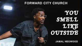 You Smell Like Outside | Pastor Jamal Hegwood | Forward City Church