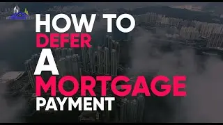 HOW CAN YOU DEFER A MORTGAGE PAYMENT?