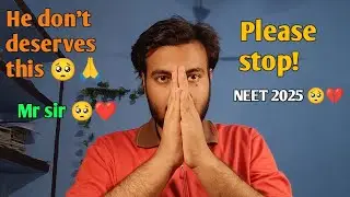 Mr sir Don't deserve this 🥺|| Please Stop 🙏|| Neet 2025 💔