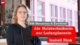 Als Holztechnikerin zur Ladenplanerin | Isabell Rink | BM Menschen & Karrieren