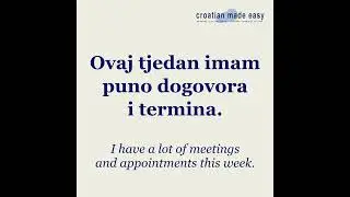 Croatian Small Talk Phrases #52: I have a lot of meetings and appointments this week.