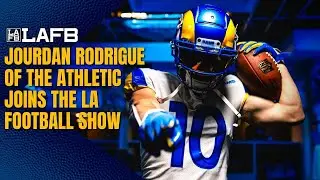 Jourdan Rodrigue Of The Athletic Joins The LA Football Podcast (Rodrigue Interview Only)