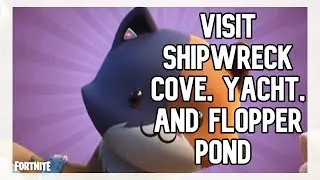 Visit Shipwreck Cove, Yacht, and Flopper Pond Location Guide - Fortnite Challenges (Meowscles)