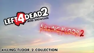 Left 4 Dead 2 Mod Showcase: Killing Floor 2 Collection
