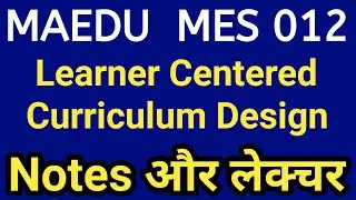 Learner-Centered Approach to Curriculum Design | IGNOU mes 012 important questions answers | MAEDU