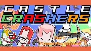 Castle Crashers Part 1: I Cannot Play Keyboard