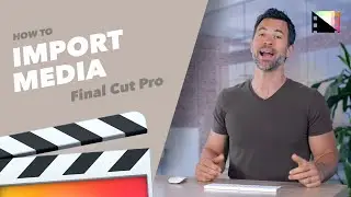 Как импортировать медиафайлы в Final Cut Pro X