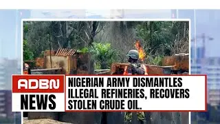 Nigerian Army Dismantles Illegal Refineries, Recovers Stolen Crude Oil