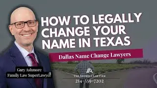 How to Legally Change Your Name in Texas | The Ashmore Law Firm Dallas | Gary Ashmore