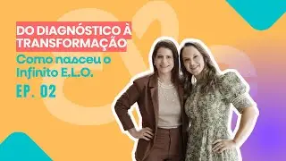 Do Diagnóstico à Transformação: Como nasceu o ♾️ E.L.O.
