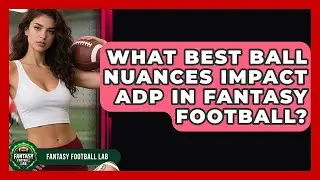 What Best Ball Nuances Impact ADP In Fantasy Football? - Fantasy Football Lab