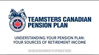 Understanding your Teamsters Canadian Pension Plan : Part 2 : Your Workplace Pensions