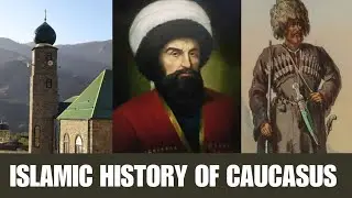 History of Islam in The Caucasus: Chechnya, Dagestan, Azerbaijan and Other Regions
