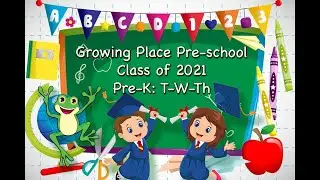 The Growing Place Pre-School Pre-K:  T-W-Th Graduation 2021
