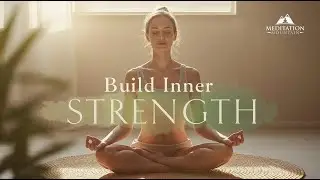 Building Inner Strength (Meditation to Become Fearless)