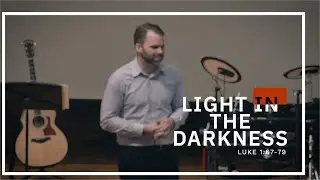LIGHT IN THE DARKNESS | Luke 1:67-79