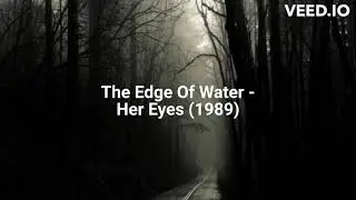 The Edge Of Water - Her Eyes (1989)