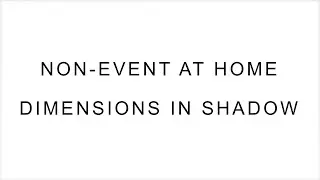 Non-Event: at Home - Dimensions in Shadow