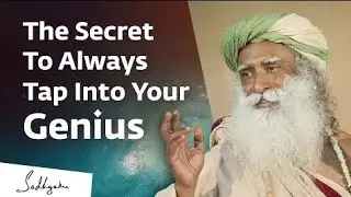 The Secret To Always Tap Into Your Genius &ndash; Sadhguru Reveals