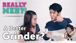 A Better Grinder? - Really Meh?! Ep 7