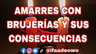 AMARRES AMOROSOS Y SUS CONSECUENCIAS