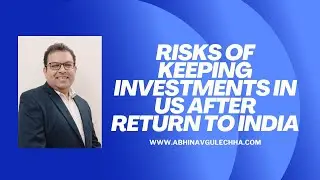 Risk of keeping Investments in US after return to India