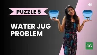 Water jug problem 🏺l Geeks for Geeks solution l Logical puzzle l PUZZLE 5 l Interview Puzzle