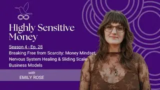 Breaking Free from Scarcity: Money Mindset, Nervous System Healing & Sliding Scale w/ Emily Rose