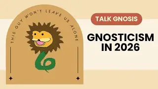 [Talk Gnosis] Gnosticism in 2026