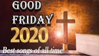 Best Easter Songs 2020 - Top 100 Worship Songs Collection - Nonstop Good Friday Songs 2020