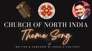 Church of North India, Theme Song - Lyrical