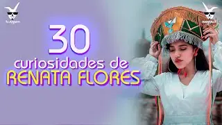 30 curiosidades y cosas que no sabias de RENATA FLORES | De Ayacucho para el mundo