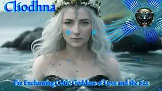 Cl&iacute;odhna: The Enchanting Celtic Goddess of Love and the Sea