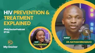 My Doctor Podcast EP4 | HIV Treatment, Care, and Prevention with Dr. Nathan Niwabaho