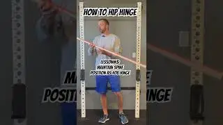 Learning The Hip Hinge Exercise Lesson #3: Maintain Spinal Position As Your Hinge