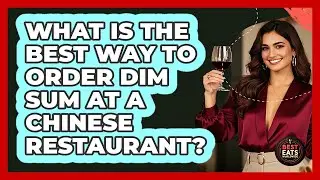 What Is The Best Way To Order Dim Sum At A Chinese Restaurant? - Best Eats Worldwide